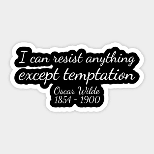 I can resist anything except temptation. - White - Oscar Wilde - 1854–1900 - Inspirational Historical Quote Sticker